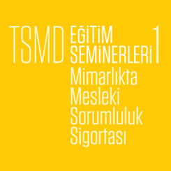 TSMD Eğitim Seminerleri 1: Mimarlıkta Mesleki Sorumluluk Sigortası