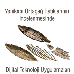“Yenikapı Ortaçağ Batıklarının İncelenmesinde Dijital Teknoloji Uygulamaları”