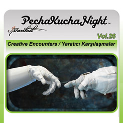 PechaKucha Night İstanbul Vol. 26 “Yaratıcı Karşılaşmalar III”