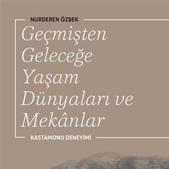 YEM Yayın’ın Yeni Kitabı  Geçmişten Geleceğe Yaşam Dünyaları ve Mekânlar – Kastamonu Deneyimi Çıktı