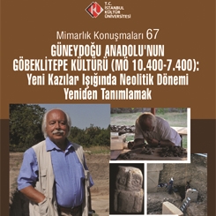 Mimarlık Konuşmaları 67: Güneydoğu Anadolu’nun Göbeklitepe Kültürü