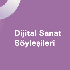 Dijital Sanat Söyleşileri ve Podcast Serisi 