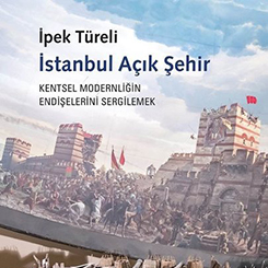 İstanbul Açık Şehir: Kentsel Modernitenin Endişelerini Sergilemek
