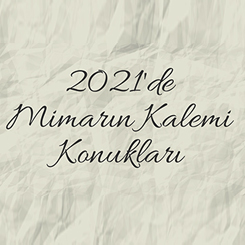 2021'de Mimarın Kalemi Konukları
