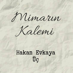 Mimarın Kalemi: Hakan Evkaya - Üç