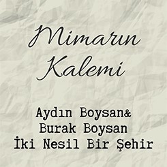 Mimarın Kalemi: Aydın Boysan & Burak Boysan - İki Nesil Bir Şehir
