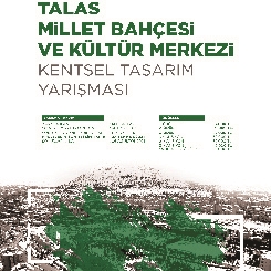 Talas Millet Bahçesi ve Kültür Merkezi Kentsel Tasarım Yarışması Sonuçlandı