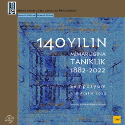 140 Yılın Mimarlığına Tanıklık: 1882-2022 Sempozyumu