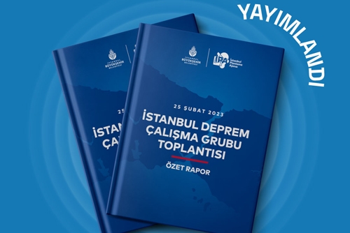 İstanbul Deprem Çalışma Grubu Toplantısı Özet Raporu Yayımlandı