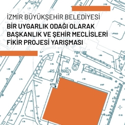 İzmir Büyükşehir Belediyesi Bir Uygarlık Odağı Olarak Başkanlık ve Şehir Meclisleri Fikir Projesi Yarışması