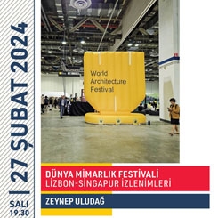 “Dünya Mimarlık Festivali Lizbon - Singapur İzlenimleri' Zeynep Uludağ