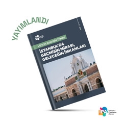 İstanbul’da Geçmişin Mirası, Geleceğin İmkanları Raporu Yayınlandı