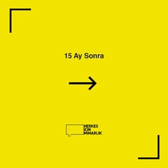 Herkes İçin Mimarlık Derneği: 15 Ay Sonra