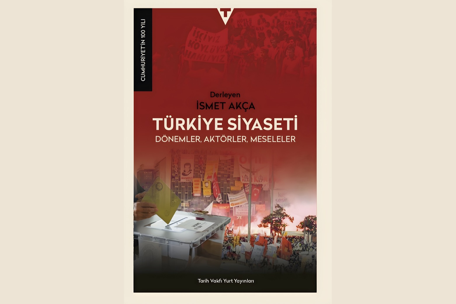 Tarih Vakfı'nın Cumhuriyet'in 100 Yılı Serisinden Yeni Bir Cilt: Türkiye Siyaseti – Dönemler, Aktörler, Meseleler