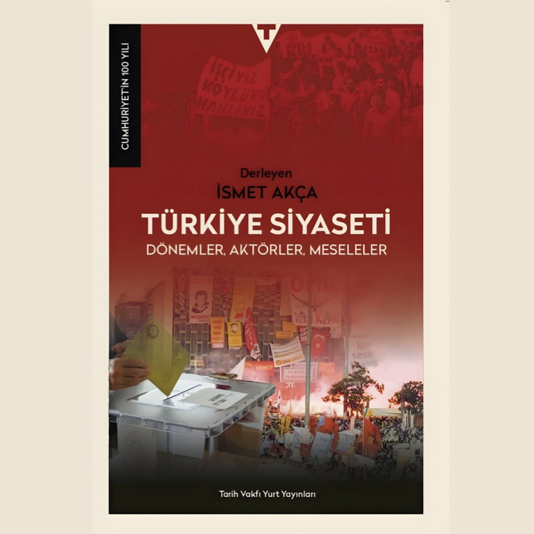 Tarih Vakfı'nın Cumhuriyet'in 100 Yılı Serisinden Yeni Bir Cilt: Türkiye Siyaseti – Dönemler, Aktörler, Meseleler