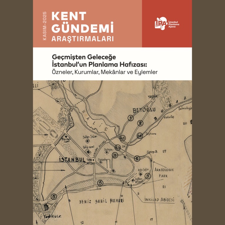 Geçmişten Geleceğe İstanbul’un Planlama Hafızası: Özneler, Kurumlar, Mekanlar ve Eylemler Raporu Yayımlandı