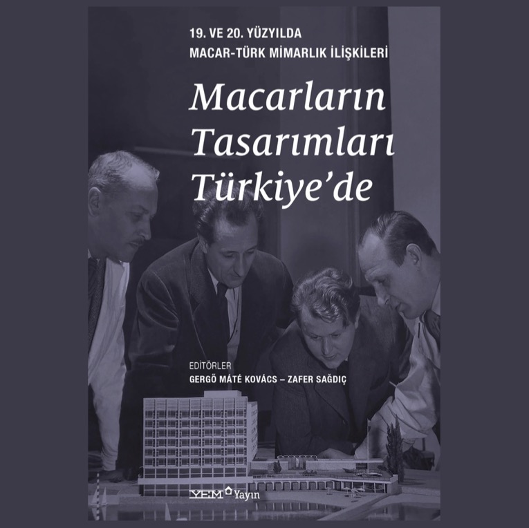 Macarların Tasarımları Türkiye’de – 19. ve 20. Yüzyılda Macar-Türk Mimarlık İlişkileri