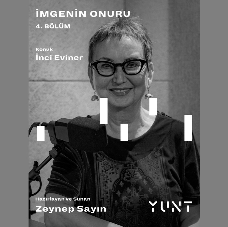 Yunt’un “İmgenin Onuru” Başlıklı Podcast Yayının Konuğu İnci Eviner
