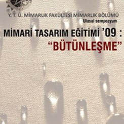 Mimari Tasarım Eğitimi Sempozyumu '09 : “Bütünleşme'